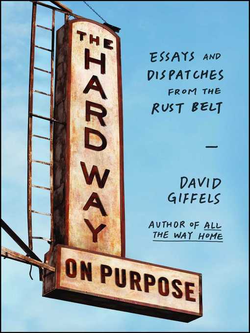 Title details for The Hard Way on Purpose by David Giffels - Available